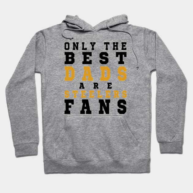 Only the Best Dads are Steelers Fans Hoodie by artspot